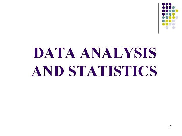 DATA ANALYSIS AND STATISTICS 17 DATA ANALYSIS AND STATISTICS 17