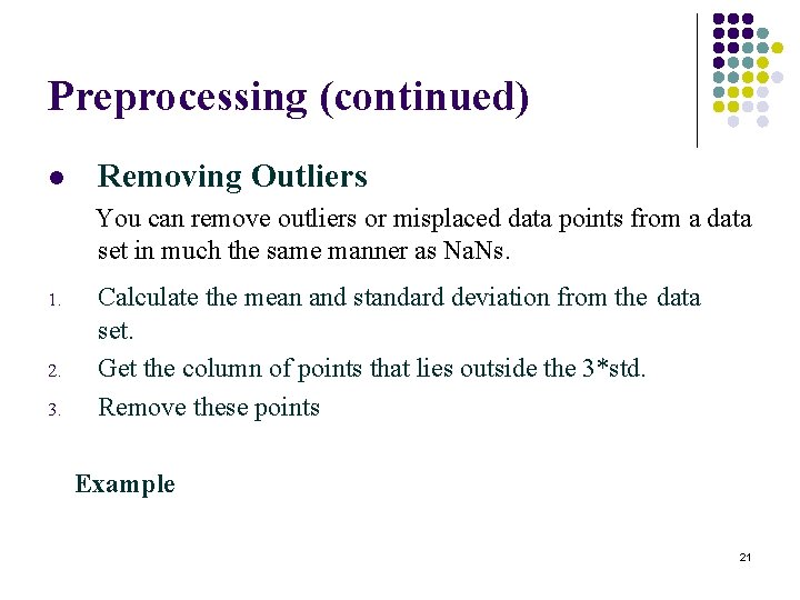 Preprocessing (continued) l Removing Outliers You can remove outliers or misplaced data points from Preprocessing (continued) l Removing Outliers You can remove outliers or misplaced data points from