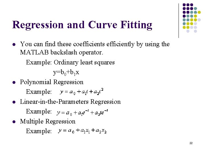 Regression and Curve Fitting You can find these coefficients efficiently by using the MATLAB Regression and Curve Fitting You can find these coefficients efficiently by using the MATLAB