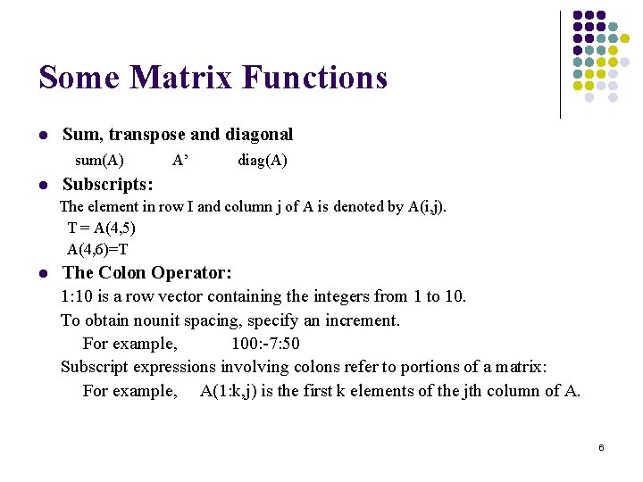 Some Matrix Functions Sum, transpose and diagonal sum(A) A’ diag(A) l Subscripts: l The Some Matrix Functions Sum, transpose and diagonal sum(A) A’ diag(A) l Subscripts: l The