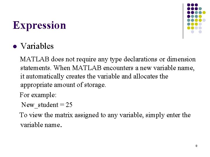 Expression l Variables MATLAB does not require any type declarations or dimension statements. When Expression l Variables MATLAB does not require any type declarations or dimension statements. When