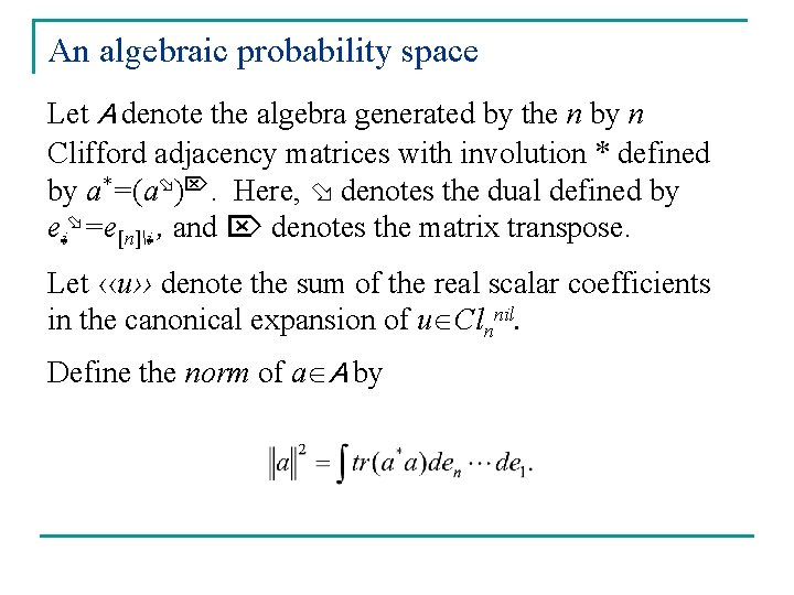 An algebraic probability space Let A denote the algebra generated by the n by