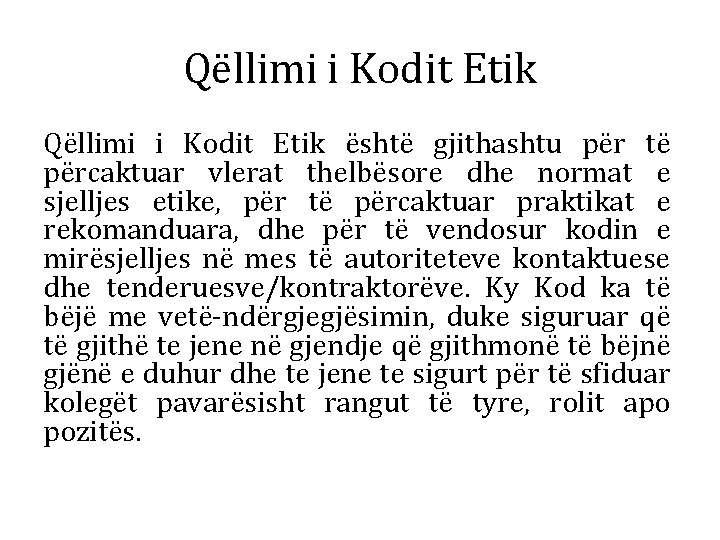 Qëllimi i Kodit Etik është gjithashtu për të përcaktuar vlerat thelbësore dhe normat e