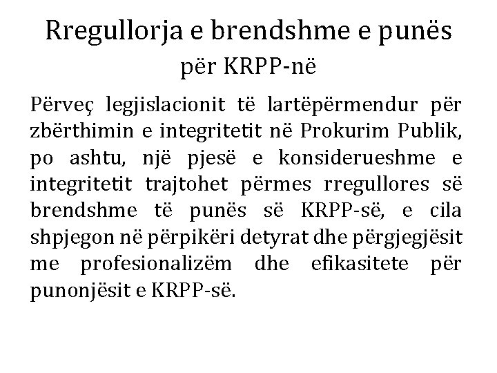 Rregullorja e brendshme e punës për KRPP-në Përveç legjislacionit të lartëpërmendur për zbërthimin e