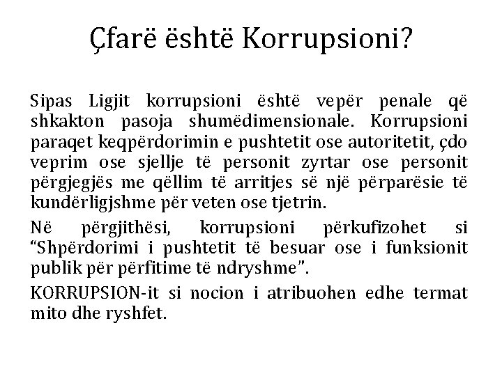 Çfarë është Korrupsioni? Sipas Ligjit korrupsioni është vepër penale që shkakton pasoja shumëdimensionale. Korrupsioni