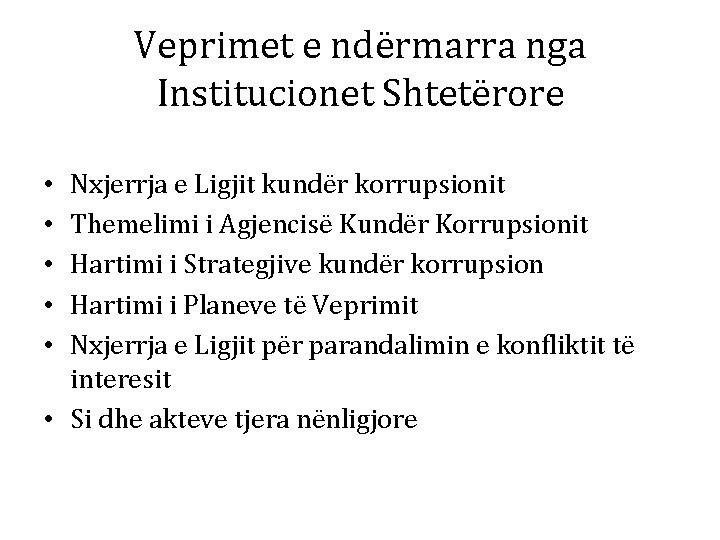 Veprimet e ndërmarra nga Institucionet Shtetërore Nxjerrja e Ligjit kundër korrupsionit Themelimi i Agjencisë