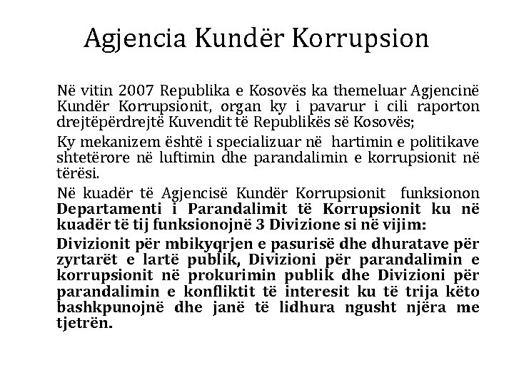 Agjencia Kundër Korrupsion Në vitin 2007 Republika e Kosovës ka themeluar Agjencinë Kundër Korrupsionit,