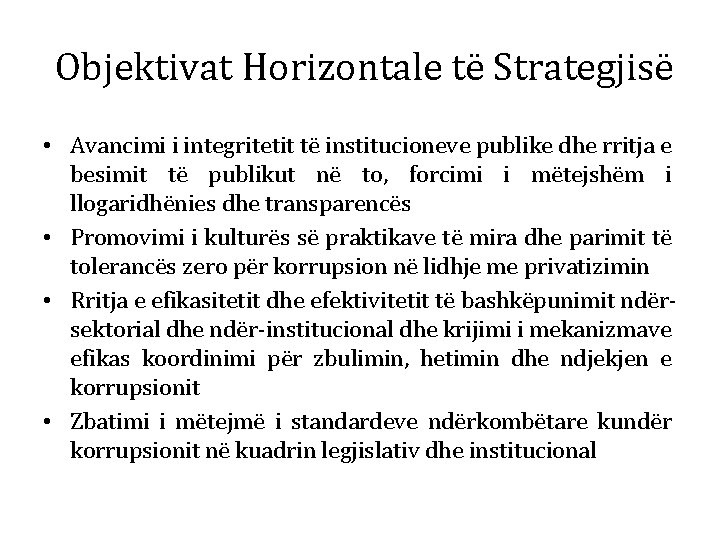 Objektivat Horizontale të Strategjisë • Avancimi i integritetit të institucioneve publike dhe rritja e