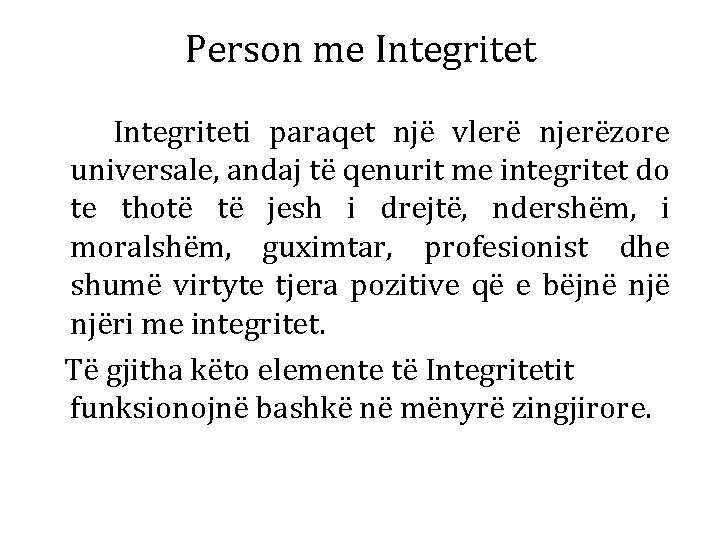 Person me Integritet Integriteti paraqet një vlerë njerëzore universale, andaj të qenurit me integritet