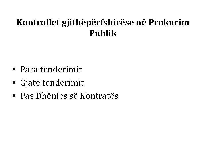 Kontrollet gjithëpërfshirëse në Prokurim Publik • Para tenderimit • Gjatë tenderimit • Pas Dhënies