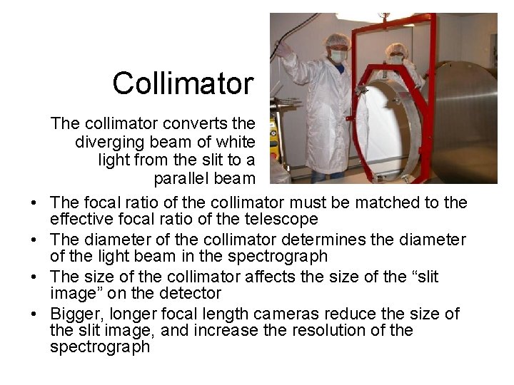 Collimator • • The collimator converts the diverging beam of white light from the
