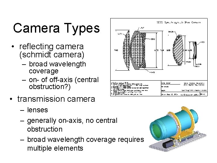 Camera Types • reflecting camera (schmidt camera) – broad wavelength coverage – on- of