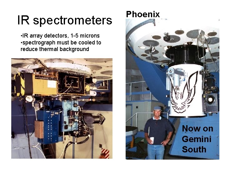 IR spectrometers Phoenix • IR array detectors, 1 -5 microns • spectrograph must be
