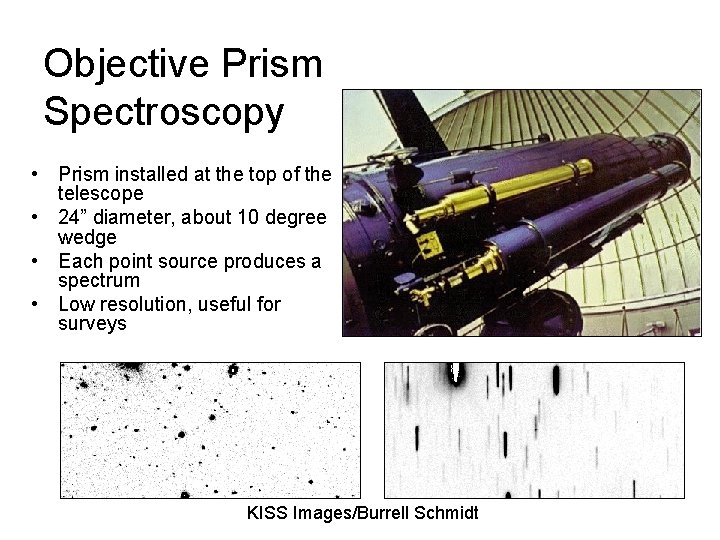 Objective Prism Spectroscopy • Prism installed at the top of the telescope • 24”