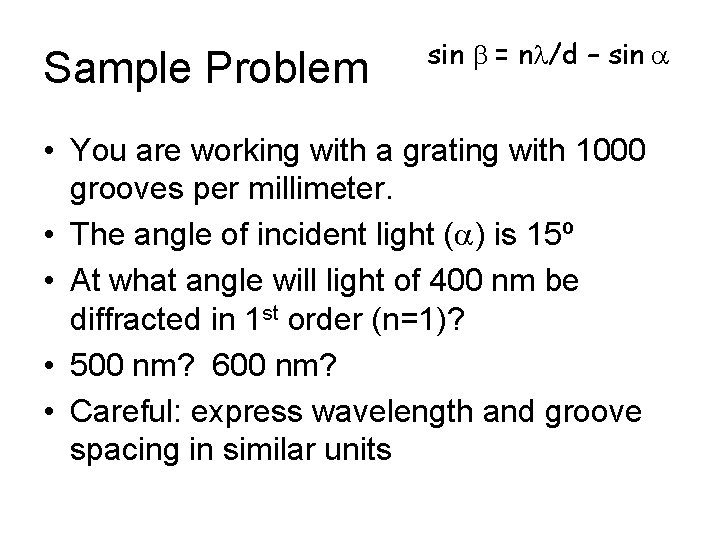Sample Problem sin b = nl/d – sin a • You are working with