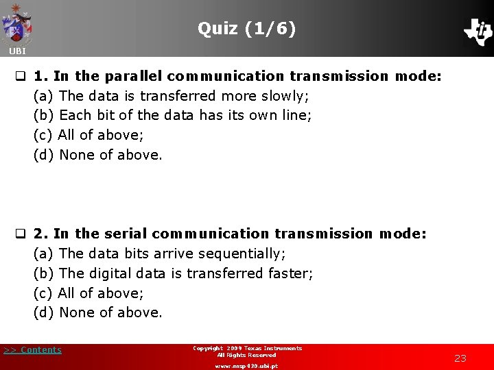 Quiz (1/6) UBI q 1. In the parallel communication transmission mode: (a) The data