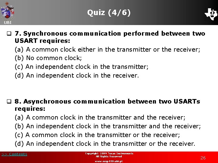 Quiz (4/6) UBI q 7. Synchronous communication performed between two USART requires: (a) A Quiz (4/6) UBI q 7. Synchronous communication performed between two USART requires: (a) A