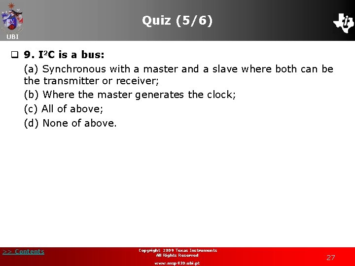Quiz (5/6) UBI q 9. I 2 C is a bus: (a) Synchronous with