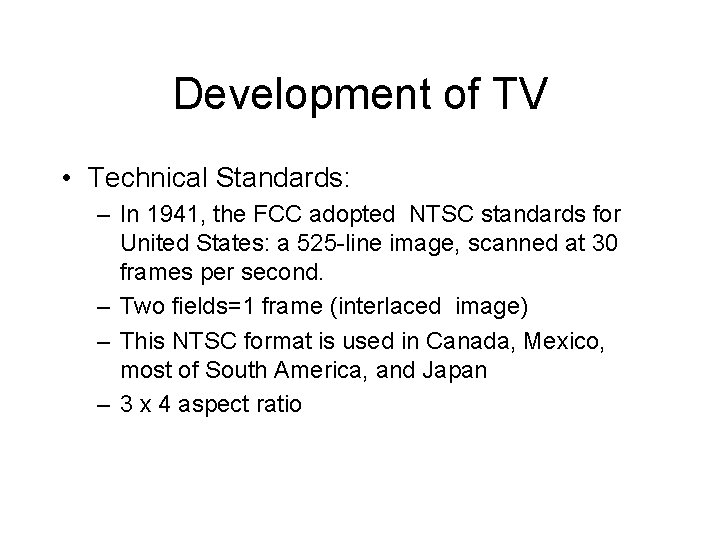 Development of TV • Technical Standards: – In 1941, the FCC adopted NTSC standards