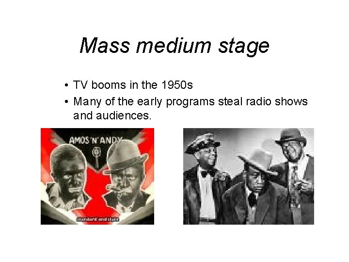Mass medium stage • TV booms in the 1950 s • Many of the