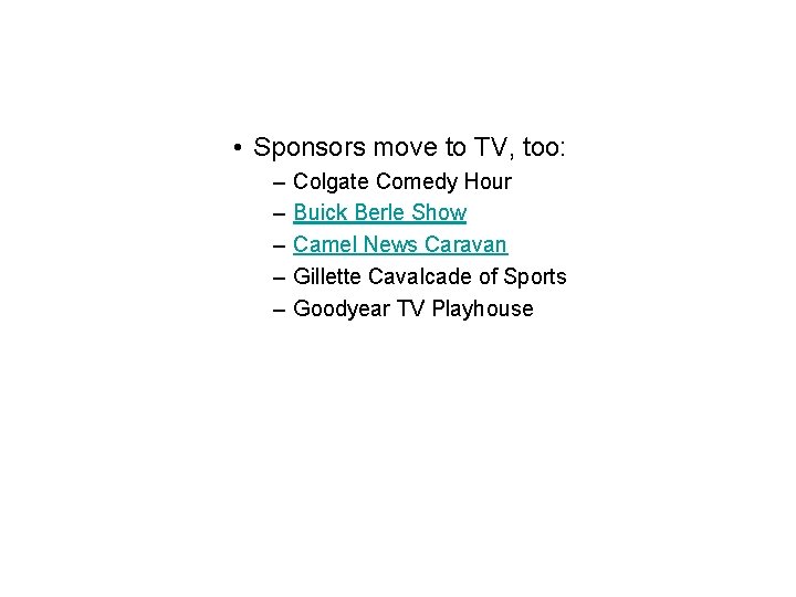  • Sponsors move to TV, too: – – – Colgate Comedy Hour Buick