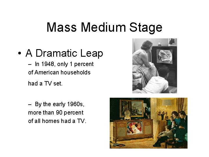 Mass Medium Stage • A Dramatic Leap – In 1948, only 1 percent of