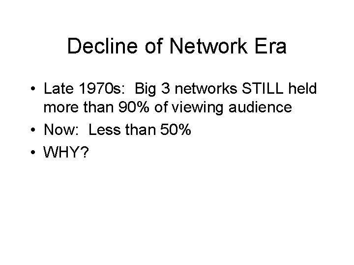 Decline of Network Era • Late 1970 s: Big 3 networks STILL held more