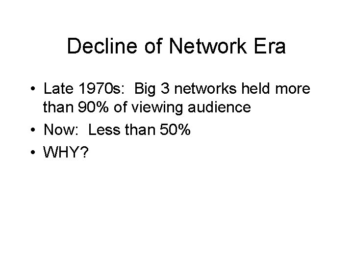 Decline of Network Era • Late 1970 s: Big 3 networks held more than