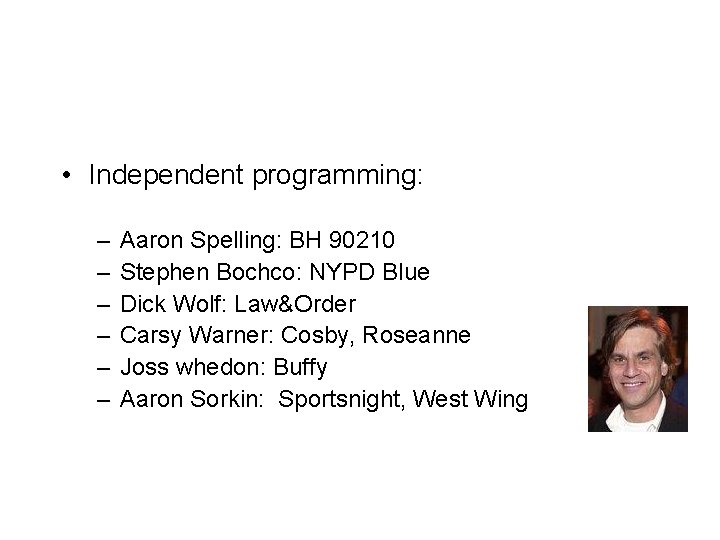  • Independent programming: – – – Aaron Spelling: BH 90210 Stephen Bochco: NYPD