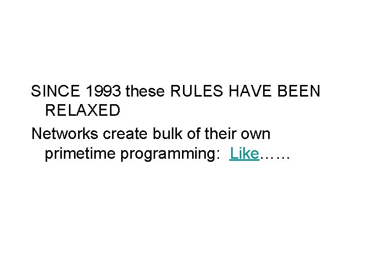 SINCE 1993 these RULES HAVE BEEN RELAXED Networks create bulk of their own primetime