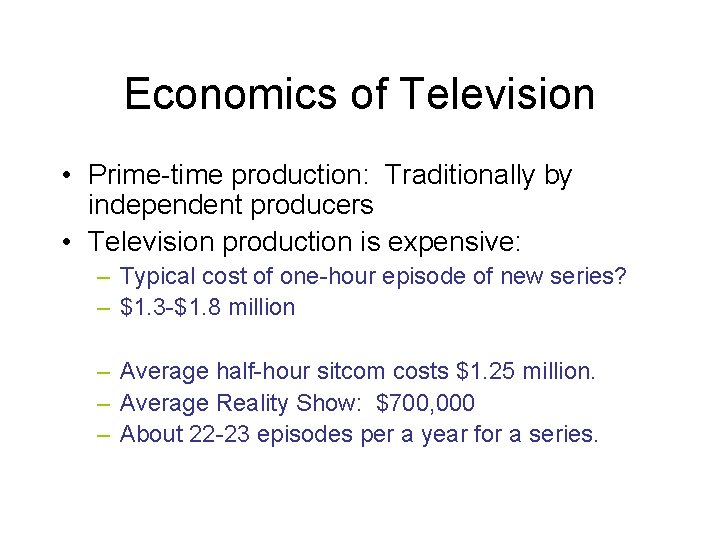 Economics of Television • Prime-time production: Traditionally by independent producers • Television production is