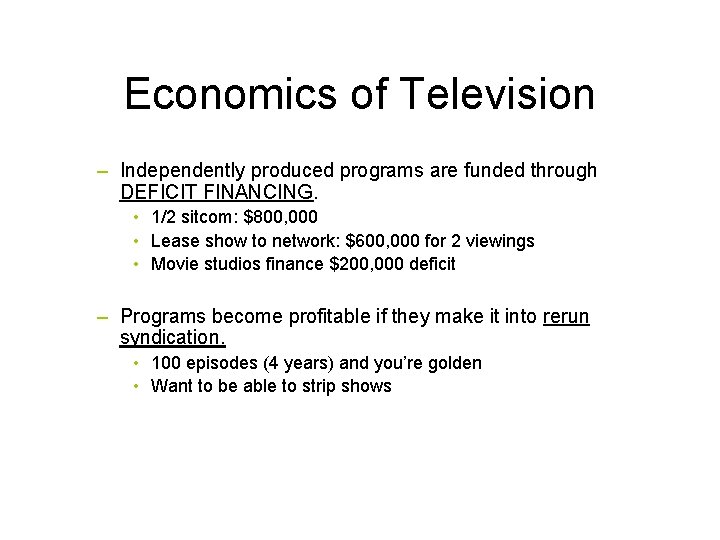 Economics of Television – Independently produced programs are funded through DEFICIT FINANCING. • 1/2
