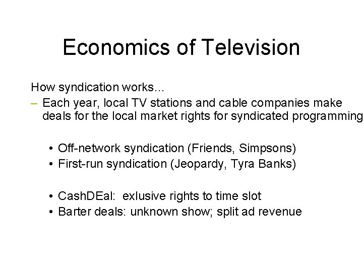 Economics of Television How syndication works… – Each year, local TV stations and cable