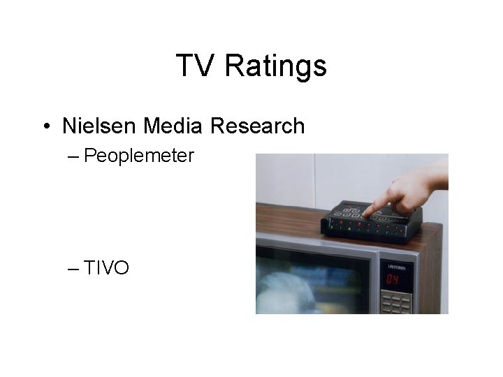 TV Ratings • Nielsen Media Research – Peoplemeter – TIVO 