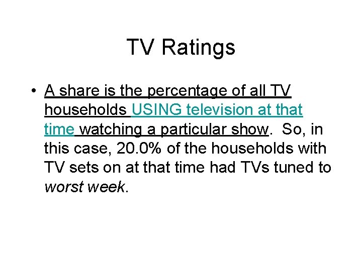 TV Ratings • A share is the percentage of all TV households USING television