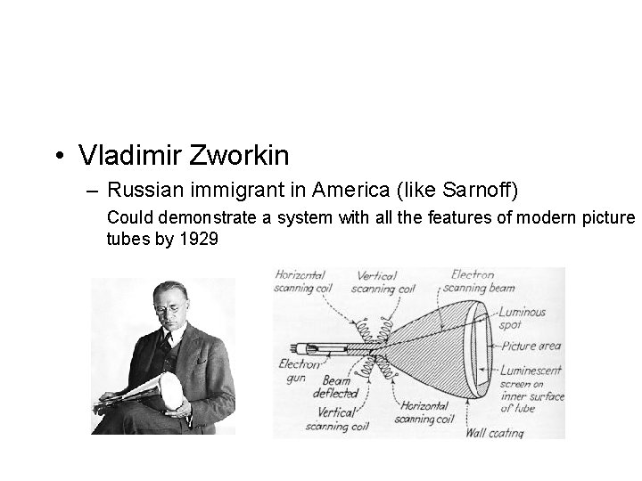  • Vladimir Zworkin – Russian immigrant in America (like Sarnoff) Could demonstrate a