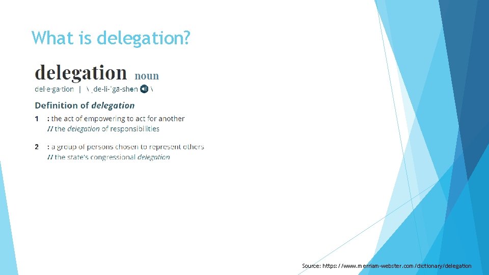 What is delegation? Source: https: //www. merriam-webster. com/dictionary/delegation 
