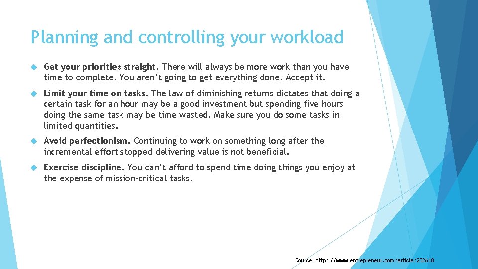Planning and controlling your workload Get your priorities straight. There will always be more