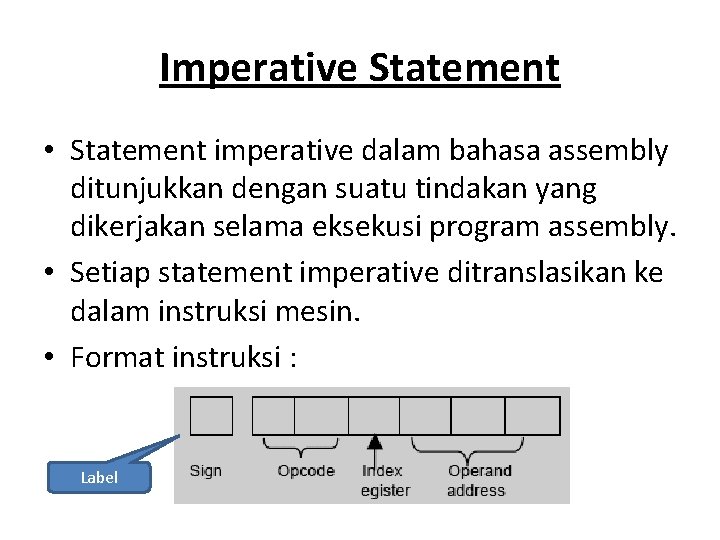 Imperative Statement • Statement imperative dalam bahasa assembly ditunjukkan dengan suatu tindakan yang dikerjakan