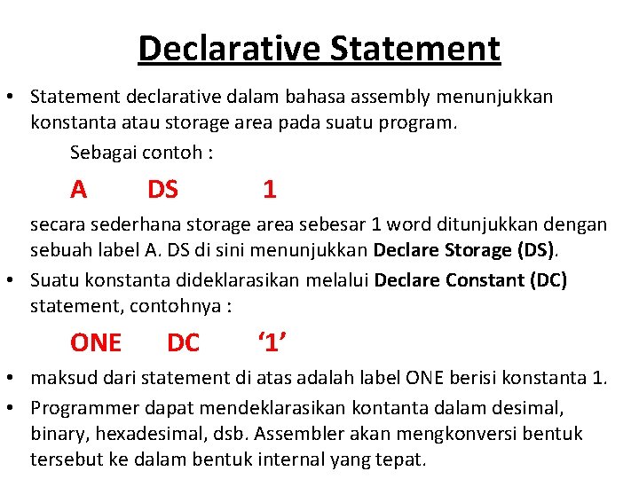 Declarative Statement • Statement declarative dalam bahasa assembly menunjukkan konstanta atau storage area pada