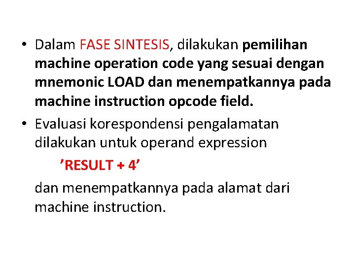  • Dalam FASE SINTESIS, dilakukan pemilihan machine operation code yang sesuai dengan mnemonic