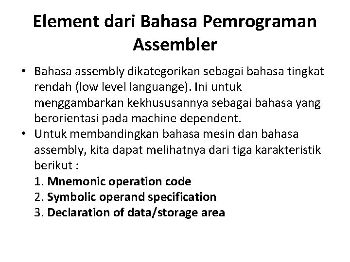 Element dari Bahasa Pemrograman Assembler • Bahasa assembly dikategorikan sebagai bahasa tingkat rendah (low