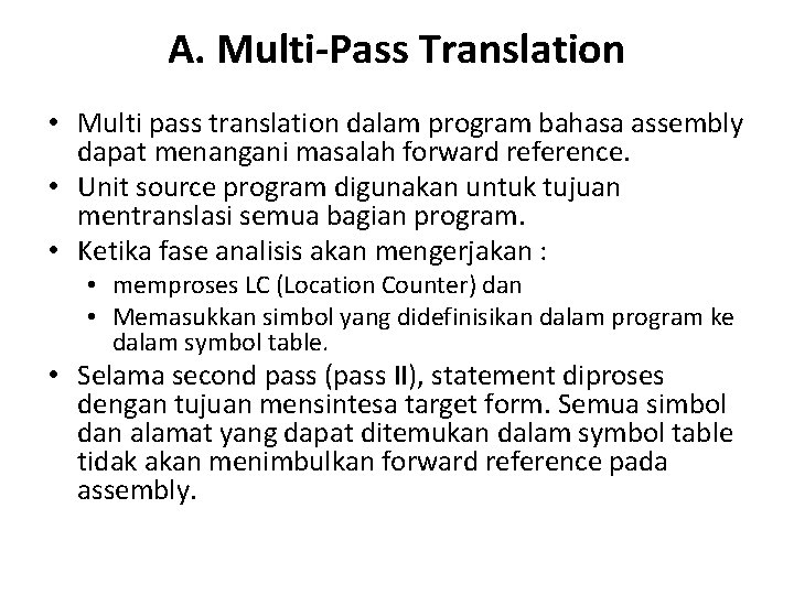 A. Multi-Pass Translation • Multi pass translation dalam program bahasa assembly dapat menangani masalah