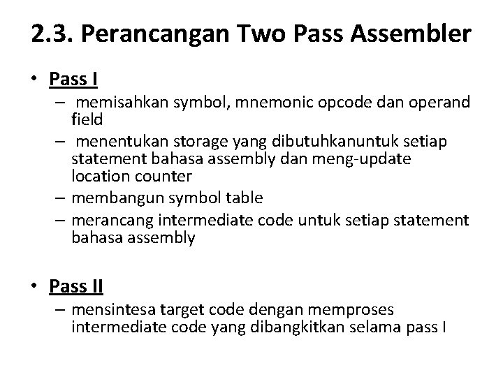 2. 3. Perancangan Two Pass Assembler • Pass I – memisahkan symbol, mnemonic opcode