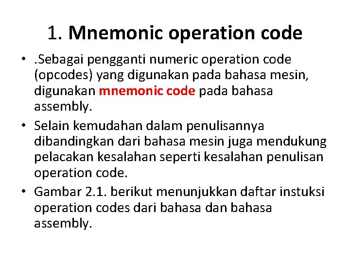 1. Mnemonic operation code • . Sebagai pengganti numeric operation code (opcodes) yang digunakan