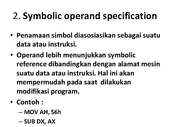 2. Symbolic operand specification • Penamaan simbol diasosiasikan sebagai suatu data atau instruksi. •