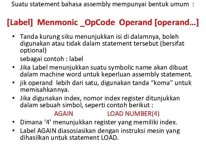 Suatu statement bahasa assembly mempunyai bentuk umum : [Label] Menmonic _Op. Code Operand [operand…]