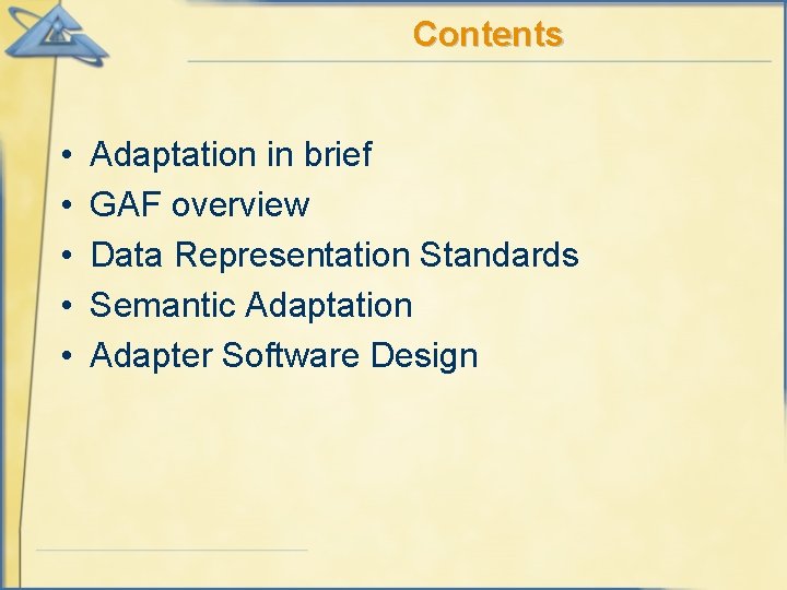 Contents • • • Adaptation in brief GAF overview Data Representation Standards Semantic Adaptation