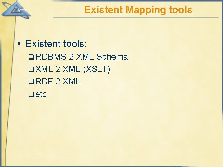 Existent Mapping tools • Existent tools: q RDBMS 2 XML Schema q XML 2