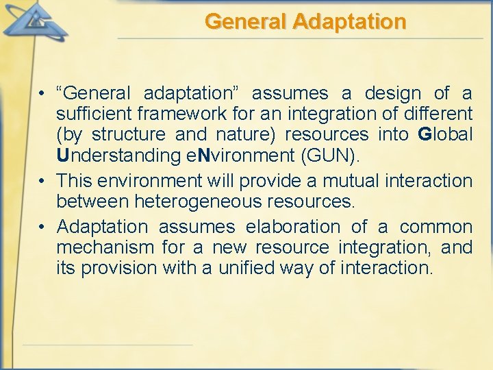 General Adaptation • “General adaptation” assumes a design of a sufficient framework for an